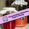 Fermentations-Workshop Essig & Cheong Fermentations-Workshop Essig & Cheong